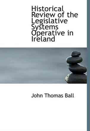 Historical Review of the Legislative Systems Operative in Ireland
